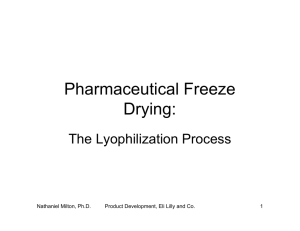 Pharmaceutical Freeze Drying: The Lyophilization Process Nathaniel Milton, Ph.D.