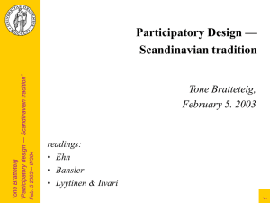 Participatory Design — Scandinavian tradition Tone Bratteteig, February 5. 2003