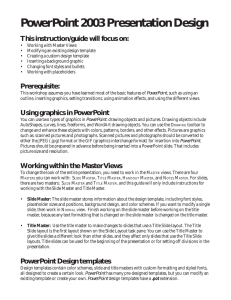 PowerPoint 2003 Presentation Design This instruction/guide will focus on: