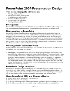 PowerPoint 2004 Presentation Design This instruction/guide will focus on: