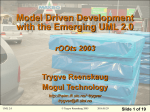 Model Driven Development with the Emerging UML 2.0 rOOts 2003 Trygve Reenskaug