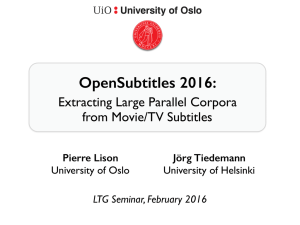OpenSubtitles 2016: Extracting Large Parallel Corpora from Movie/TV Subtitles LTG Seminar, February 2016