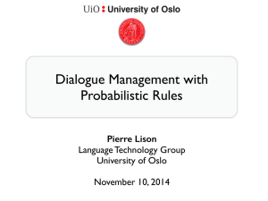 Dialogue Management with Probabilistic Rules Pierre Lison Language Technology Group