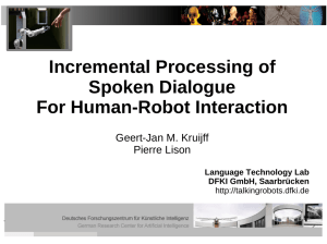 Incremental Processing of Spoken Dialogue For Human-Robot Interaction Geert-Jan M. Kruijff