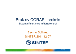 Bruk av CORAS i praksis Bjørnar Solhaug SINTEF, 2011-12-07 Eksemplifisert med luftfartskontroll