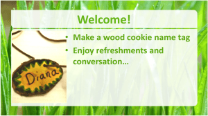 Welcome! Make a wood cookie name tag Enjoy refreshments and conversation…
