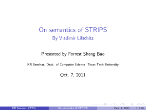 On semantics of STRIPS By Vladimir Lifschitz Presented by Forrest Sheng Bao