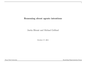 Reasoning about agents intentions Justin Blount and Michael Gelfond October 17, 2011 1