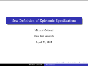 New Definition of Epistemic Specifications Michael Gelfond April 28, 2011 Texas Tech University