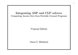 Integrating ASP and CLP solvers: Proposal Defense Veena S. Mellarkod