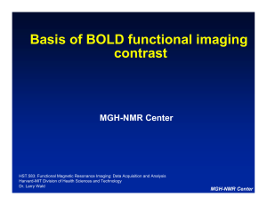 Basis of BOLD functional imaging contrast MGH-NMR Center