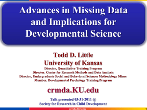 Advances in Missing Data and Implications for Developmental Science Todd D. Little