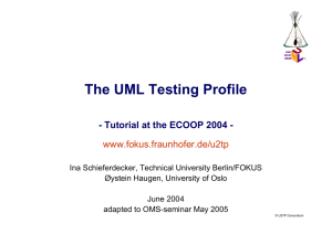 The UML Testing Profile - Tutorial at the ECOOP 2004 - www.fokus.fraunhofer.de/u2tp