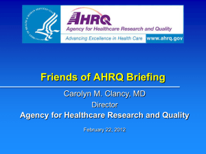 Friends of AHRQ Briefing Carolyn M. Clancy, MD
