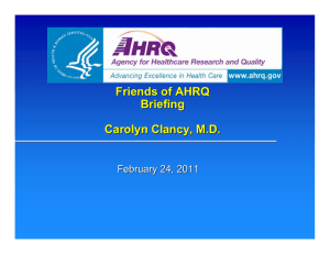Friends of AHRQ Briefing Carolyn Clancy, M.D. February 24, 2011