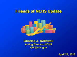 Friends of NCHS Update Charles J. Rothwell Acting Director, NCHS