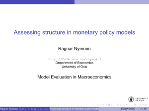 Assessing structure in monetary policy models Ragnar Nymoen Model Evaluation in Macroeconomics