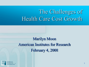 The Challenges of Health Care Cost Growth Marilyn Moon American Institutes for Research