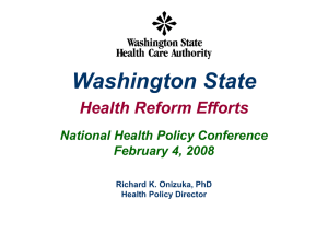 Washington State Health Reform Efforts National Health Policy Conference February 4, 2008