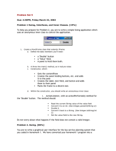 To help you prepare for Problem 2, you are to... uses an anonymous inner class to control the application.