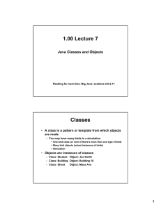 1.00 Lecture 7 Classes Java Classes and Objects are made
