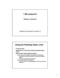 1.00 Lecture 8 Using An Existing Class, cont. Classes, continued From last time: