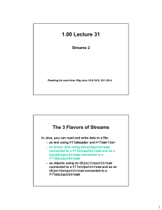 1.00 Lecture 31 The 3 Flavors of Streams Streams 2