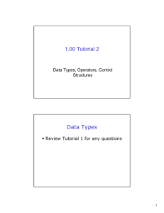 1.00 Tutorial 2 Data Types Data Types, Operators, Control Structures