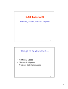 1.00 Tutorial 3 Things to be discussed…. Methods, Scope, Classes, Objects