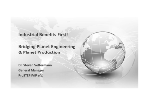 Industrial Benefits First! Bridging Planet Engineering &amp; Planet Production Dr. Steven Vettermann