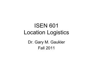 ISEN 601 Location Logistics Dr. Gary M. Gaukler Fall 2011