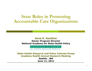 State Roles in Promoting Accountable Care Organizations Anne K. Gauthier Senior Program Director