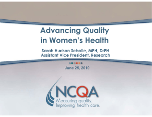 Advancing Quality in Women’s Health Sarah Hudson Scholle, MPH, DrPH