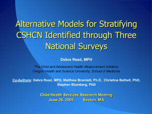 Alternative Models for Stratifying CSHCN Identified through Three National Surveys Debra Read, MPH