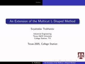 An Extension of the Multicut L-Shaped Method Svyatoslav Trukhanov Texas-2005, College Station