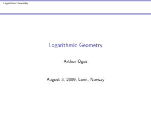 Logarithmic Geometry Arthur Ogus August 3, 2009, Loen, Norway