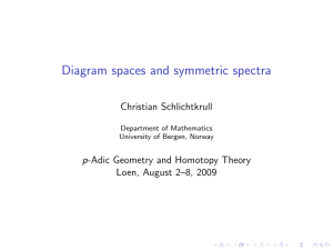 Diagram spaces and symmetric spectra Christian Schlichtkrull p-Adic Geometry and Homotopy Theory