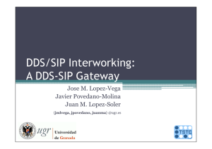 DDS/SIP Interworking: A DDS-SIP Gateway Jose M. Lopez-Vega Javier Povedano-Molina
