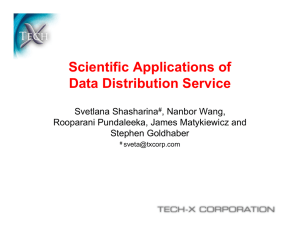 Scientific Applications of Data Distribution Service Svetlana Shasharina , Nanbor Wang,