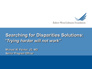 Searching for Disparities Solutions: “Trying harder will not work” Senior Program Officer