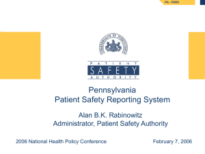 Pennsylvania Patient Safety Reporting System Alan B.K. Rabinowitz Administrator, Patient Safety Authority