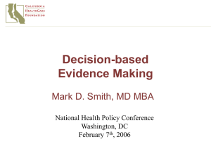 Decision-based Evidence Making Mark D. Smith, MD MBA National Health Policy Conference
