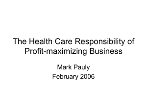 The Health Care Responsibility of Profit-maximizing Business Mark Pauly February 2006