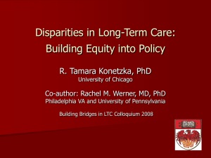 Disparities in Long-Term Care: Building Equity into Policy R. Tamara Konetzka, PhD