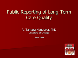 Public Reporting of Long-Term Care Quality R. Tamara Konetzka, PhD University of Chicago
