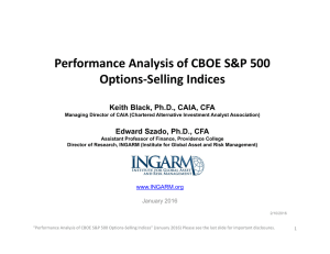 Performance Analysis of CBOE S&amp;P 500  Options‐Selling Indices Keith Black, Ph.D., CAIA, CFA Edward Szado, Ph.D., CFA