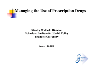 Managing the Use of Prescription Drugs Stanley Wallack, Director Schneider Institute for Health Policy Brandeis University
