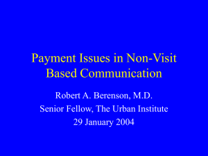 Payment Issues in Non-Visit Based Communication Robert A. Berenson, M.D.