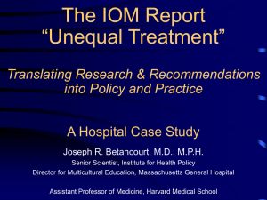 The IOM Report “Unequal Treatment” Translating Research &amp; Recommendations into Policy and Practice