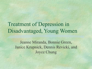 Treatment of Depression in Disadvantaged, Young Women Jeanne Miranda, Bonnie Green,